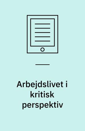 Arbejdslivet i kritisk perspektiv : problemstillinger og tendenser