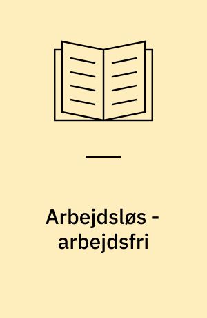 Arbejdsløs - arbejdsfri