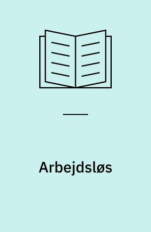 Arbejdsløs : om arbejdsløshed og forskningen