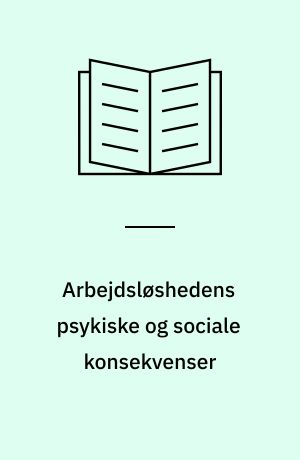 Arbejdsløshedens psykiske og sociale konsekvenser : en oversigt over nyere nordiske forskningsresultater