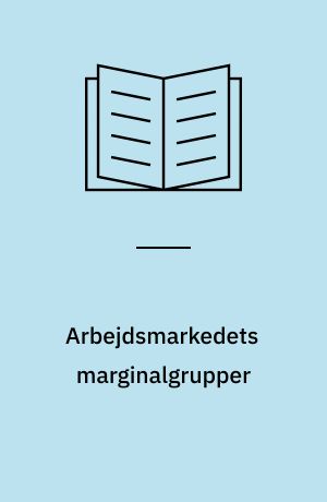 Arbejdsmarkedets marginalgrupper : de unges, de ældres og de gifte kvinders placering på arbejdsmarkedet