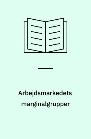 Arbejdsmarkedets marginalgrupper : de unges, de ældres og de gifte kvinders placering på arbejdsmarkedet