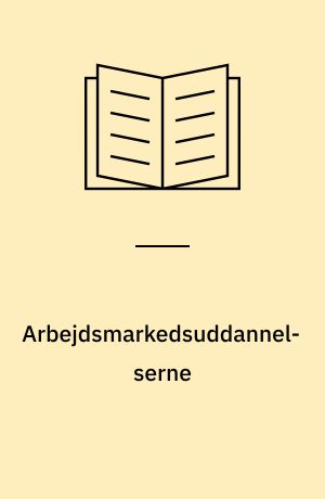 Arbejdsmarkedsuddannelserne : en vidensopsamling