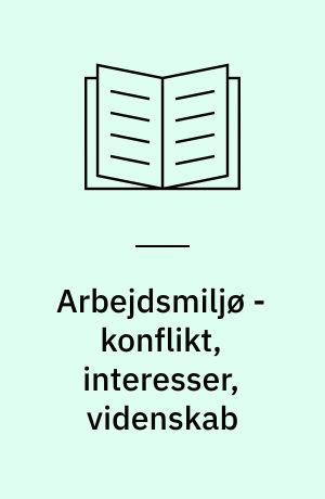 Arbejdsmiljø - konflikt, interesser, videnskab