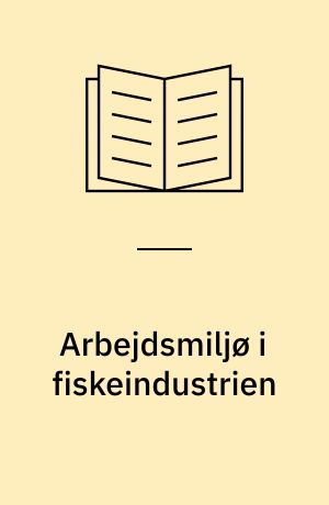 Arbejdsmiljø i fiskeindustrien : analyse og dokumentation