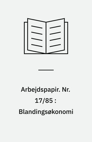 Arbejdspapir. Nr. 17/85 : Blandingsøkonomi : organisationsliberalisme eller velfærdsudvikling?