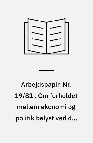 Arbejdspapir. Nr. 19/81 : Om forholdet mellem økonomi og politik belyst ved den nuværende sikkerhedspolitiske situation i Europa