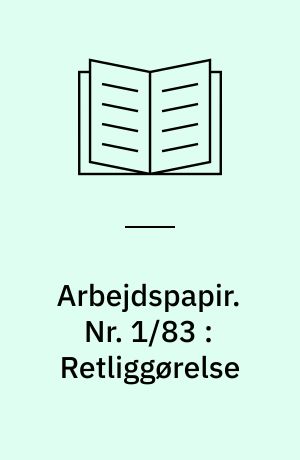 Arbejdspapir. Nr. 1/83 : Retliggørelse : en problemformulering