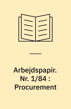 Arbejdspapir. Nr. 1/84 : Procurement : the Danish teleadministrations and their effects upon the teleindustry