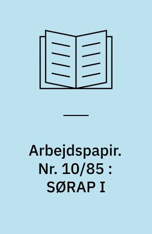 Arbejdspapir. Nr. 10/85 : SØRAP I : første overvejelser omkring SØRAP-modellen