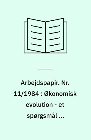 Arbejdspapir. Nr. 11/1984 : Økonomisk evolution - et spørgsmål om information?