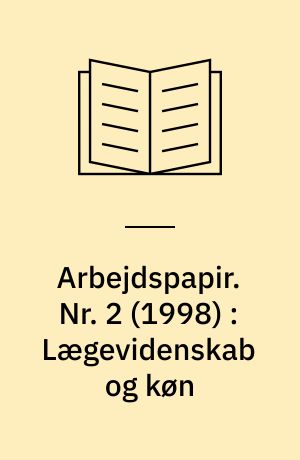 Arbejdspapir. Nr. 2 (1998) : Lægevidenskab og køn : en analyse af det lægevidenskabelige område på Københavns Universitet med henblik på en kortlægning af kvindernes placering blandt de videnskabeligt ansatte