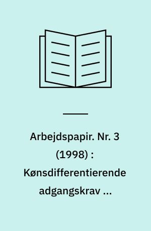 Arbejdspapir. Nr. 3 (1998) : Kønsdifferentierende adgangskrav på overgangen til de lange videregående uddannelser