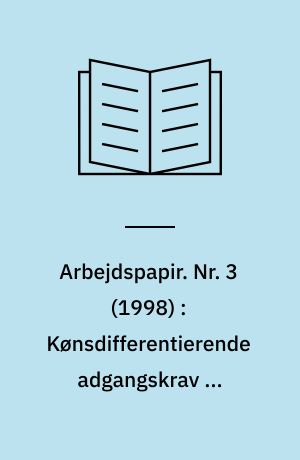 Arbejdspapir. Nr. 3 (1998) : Kønsdifferentierende adgangskrav på overgangen til de lange videregående uddannelser