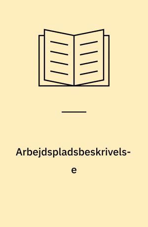 Arbejdspladsbeskrivelse : et middel til forbedring af det psykiske arbejdsmiljø : hovedkonklusioner fra: Projekt psykisk arbejdsmiljø - en handlingsrettet undersøgelse