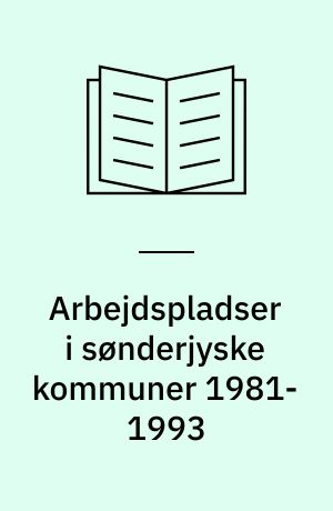 Arbejdspladser i sønderjyske kommuner 1981-1993