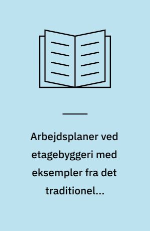 Arbejdsplaner ved etagebyggeri med eksempler fra det traditionelle boligbyggeri