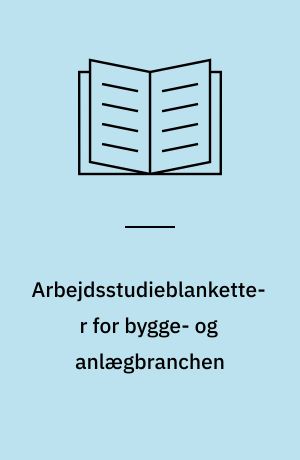 Arbejdsstudieblanketter for bygge- og anlægbranchen
