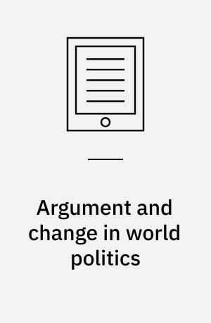 Argument and change in world politics : ethics, decolonization, and humanitarian intervention