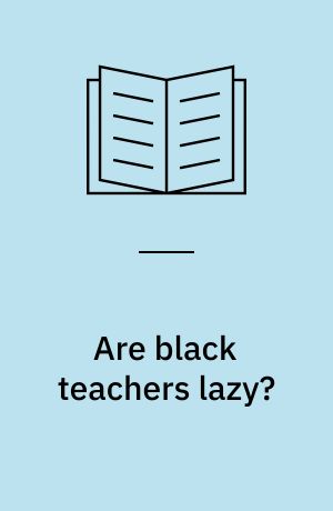 Are black teachers lazy? : an anthropological perspective on South African education reform : specialeafhandling til kandidateksamen