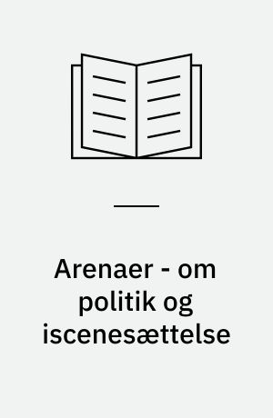 Arenaer - om politik og iscenesættelse