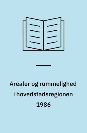 Arealer og rummelighed i hovedstadsregionen 1986