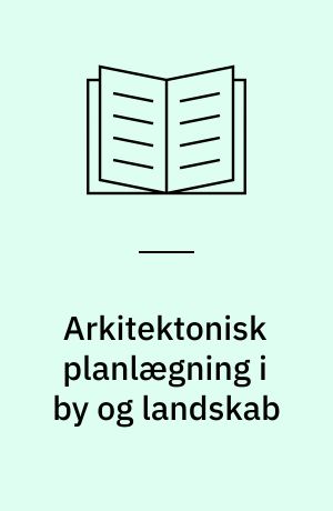 Arkitektonisk planlægning i by og landskab : byplanhistorisk seminar fredag den 11. november 2011