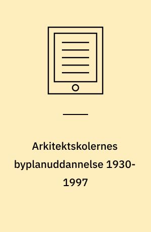 Arkitektskolernes byplanuddannelse 1930-1997 : 13. seminar 30. maj 1997, Charlottenborg