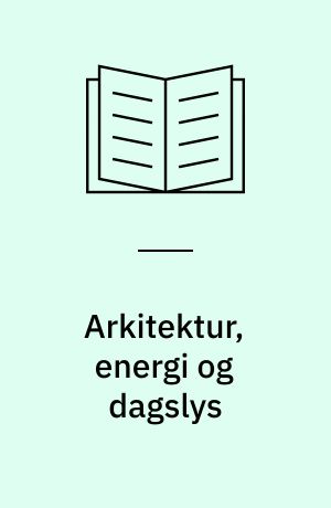 Arkitektur, energi og dagslys : undersøgelse af syv bygninger