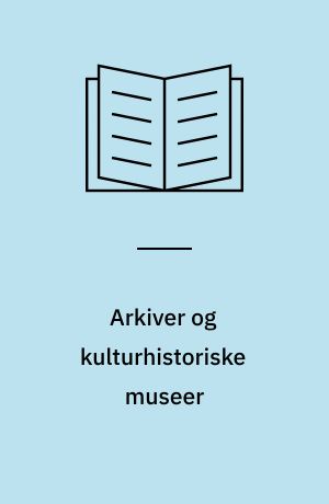 Arkiver og kulturhistoriske museer