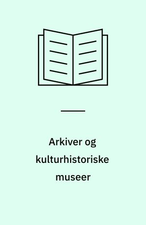 Arkiver og kulturhistoriske museer