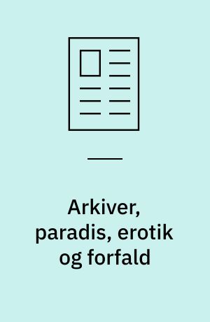 Arkiver, paradis, erotik og forfald