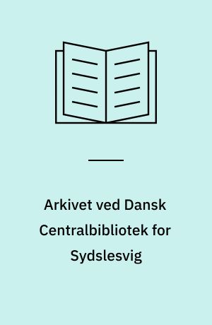 Arkivet ved Dansk Centralbibliotek for Sydslesvig : en oversigt