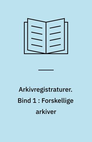 Arkivregistraturer. Bind 1 : Forskellige arkiver : X-arkiver