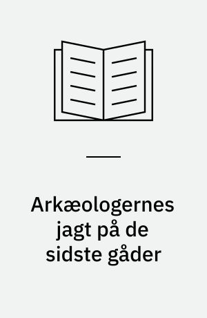 Arkæologernes jagt på de sidste gåder