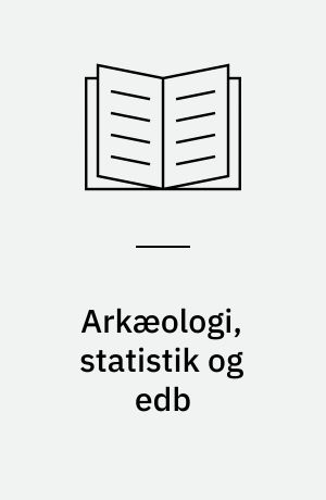 Arkæologi, statistik og edb : forelæsninger fra efteråret 1989