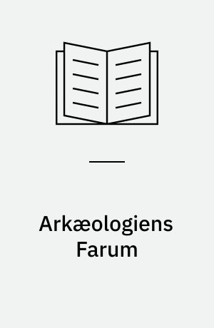 Arkæologiens Farum : antikvarer, fortidsminder og oldsager