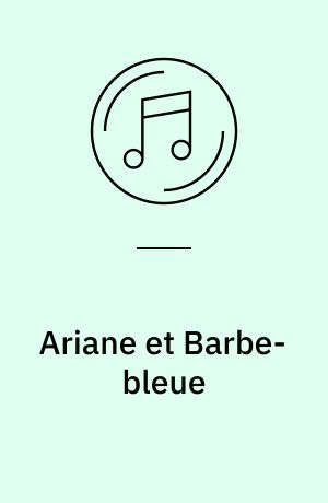 Ariane et Barbe-bleue : Oper in 3 Akten = opera in 3 acts