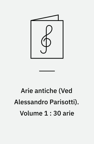 Arie antiche : for 1 stemme og klaver. Volume 1 : 30 arie