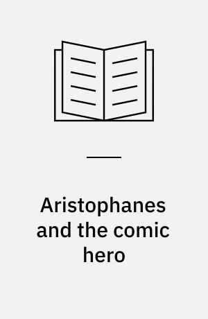 Aristophanes and the comic hero : Published for Oberlin College
