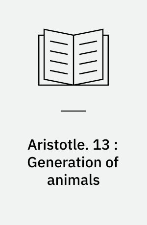 Aristotle. 13 : Generation of animals