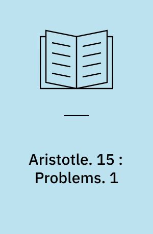 Aristotle. 15 : Problems. 1 : books I-XXI