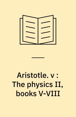 Aristotle. v : The physics II, books V-VIII