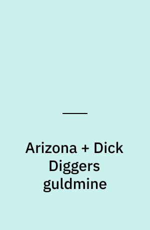 Arizona + Dick Diggers guldmine : en klassiker fra 1946