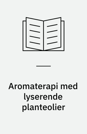 Aromaterapi med lyserende planteolier