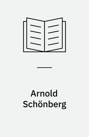 Arnold Schönberg : l'uomo, l'opera, i testi musicati : con una comosizione giovanile inedita