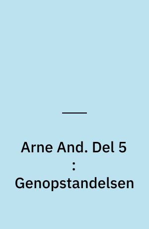 Arne And. Del 5 : Genopstandelsen