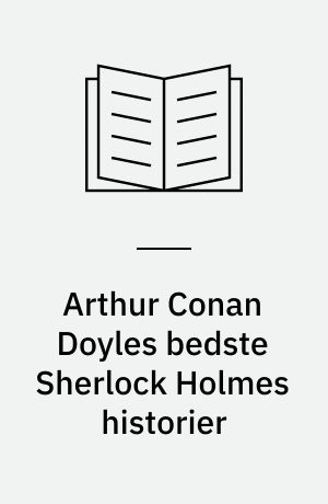 Arthur Conan Doyles bedste Sherlock Holmes historier