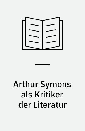 Arthur Symons als Kritiker der Literatur