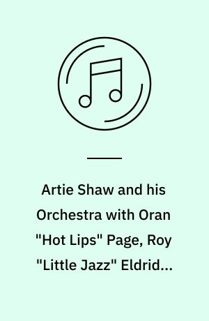 Artie Shaw and his Orchestra with Oran "Hot Lips" Page, Roy "Little Jazz" Eldridge, vol. 2 (1941-1945)